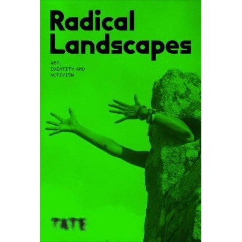 Radical Landscapes Art, Identity and Activism