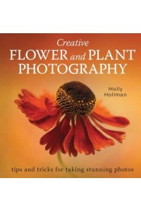 Creative Flower and Plant Photography Tips and Tricks for Taking Stunning Shots