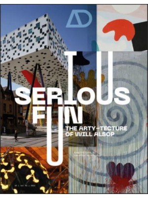 Serious Fun The Arty-Tecture of Will Alsop - Architectural Design