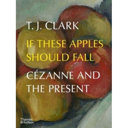 If These Apples Should Fall Cézanne and the Present