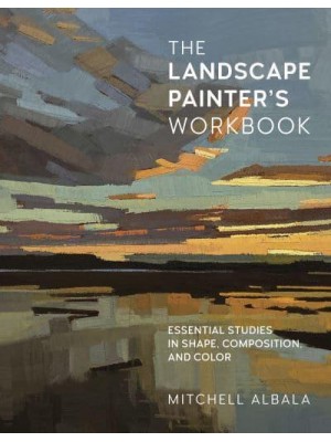 The Landscape Painter's Workbook Essential Studies in Shape, Composition, and Color - For Artists