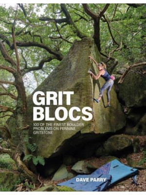Grit Blocs 100 of the Finest Boulder Problems on Pennine Gritstone