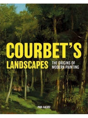 Courbet's Landscapes The Origins of Modern Painting