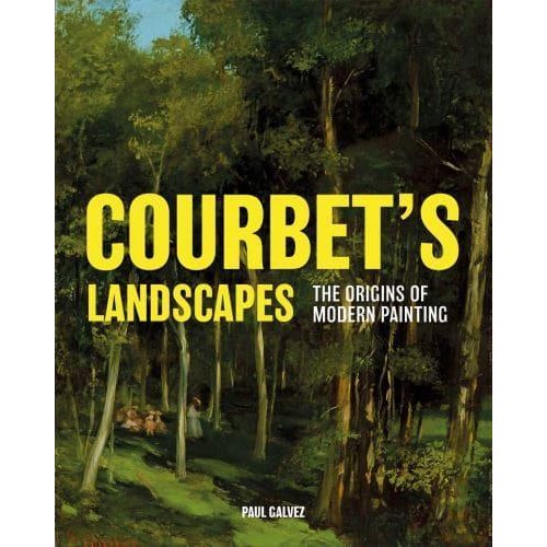 Courbet's Landscapes The Origins of Modern Painting