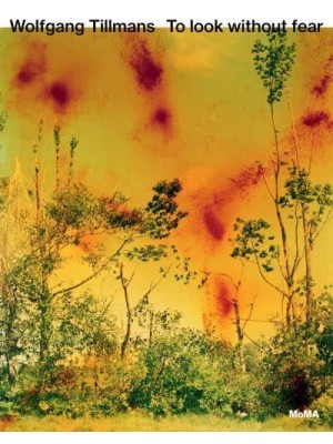 Wolfgang Tillmans - To Look Without Fear