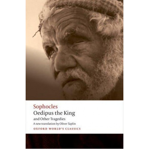 Oedipus the King Aias ; Philoctetes ; Oedipus at Colonus - Oxford World's Classics