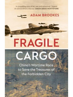 Fragile Cargo China's Wartime Race to Save the Treasures of the Forbidden City