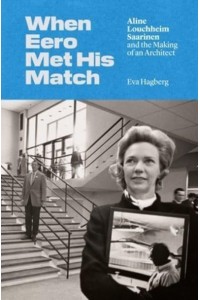 When Eero Met His Match Aline Louchheim Saarinen and the Making of an Architect