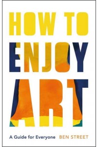 How to Enjoy Art A Guide for Everyone
