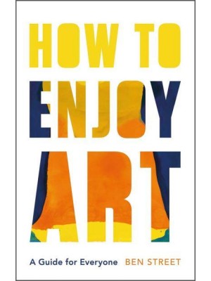 How to Enjoy Art A Guide for Everyone