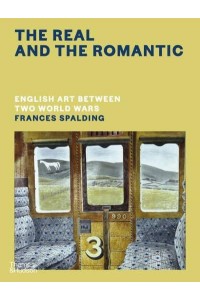 The Real and the Romantic English Art Between Two World Wars