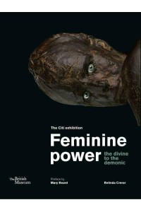 Feminine Power The Divine to the Demonic : The Citi Exhibition