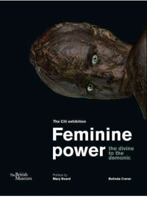 Feminine Power The Divine to the Demonic : The Citi Exhibition