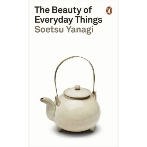 The Beauty of Everyday Things - Penguin Classics