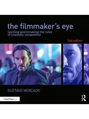 The Filmmaker's Eye Learning (And Breaking) the Rules of Cinematic Composition