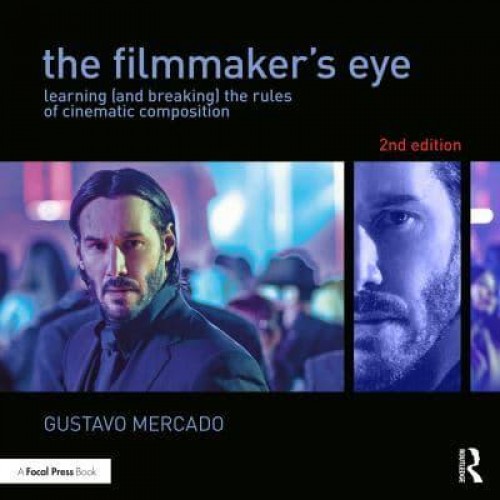 The Filmmaker's Eye Learning (And Breaking) the Rules of Cinematic Composition