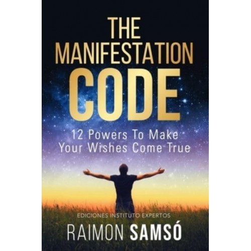 The Manifestation Code 12 Powers to Make Your Wishes Come True