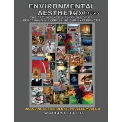 ENVIRONMENTAL AESTHETICS HYPOTHESIS: THE ART, SCIENCE, & PSYCHOLOGY OF PERCEIVING & EXPRESSING OUR EXPERIENCES
