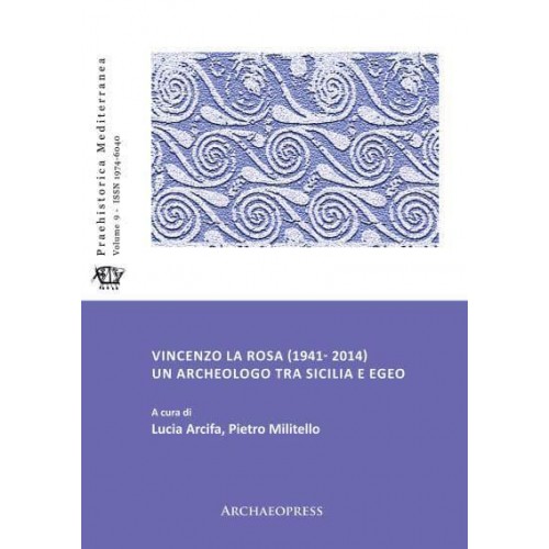 Vincenzo La Rosa (1941- 2014) Un Archeologo Tra Sicilia E Egeo - Praehistorica Mediterranea