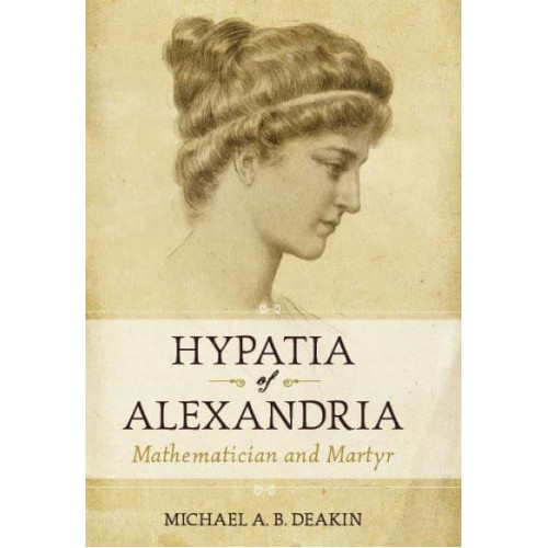 Hypatia of Alexandria Mathematician and Martyr