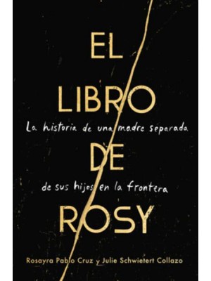 The Book of Rosy \ El Libro De Rosy (Spanish Edition) La Historia De Una Madre Separada De Sus Hijos En La Frontera