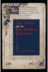 Jean Gerson and the Last Medieval Reformation