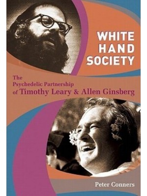 White Hand Society The Psychedelic Partnership of Timothy Leary and Allen Ginsberg