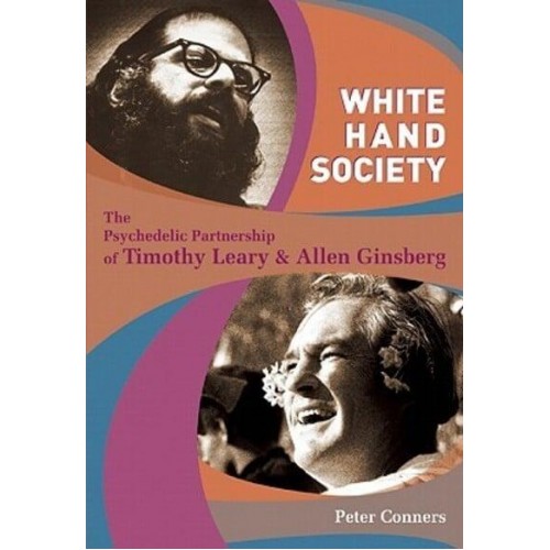 White Hand Society The Psychedelic Partnership of Timothy Leary and Allen Ginsberg