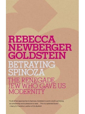Betraying Spinoza The Renegade Jew Who Gave Us Modernity - Jewish Encounters Series