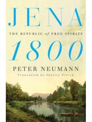 Jena 1800 The Republic of Free Spirits