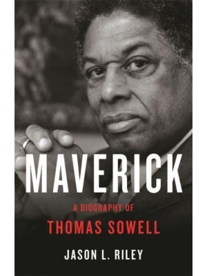 Maverick A Biography of Thomas Sowell