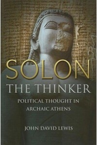Solon the Thinker Political Thought in Archaic Athens