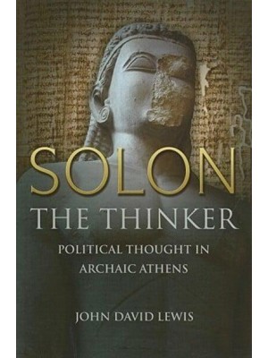Solon the Thinker Political Thought in Archaic Athens