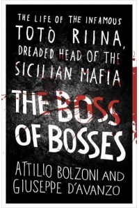 The Boss of Bosses The Life of the Infamous Totò Riina, Dreaded Head of the Sicilian Mafia