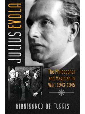 Julius Evola The Philosopher and Magician in War: 1943-1945