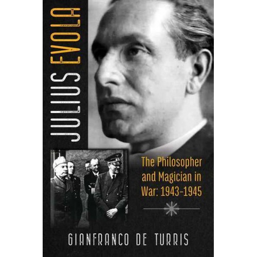 Julius Evola The Philosopher and Magician in War: 1943-1945