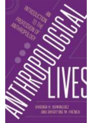 Anthropological Lives An Introduction to the Profession of Anthropology