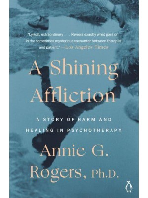 A Shining Affliction A Story of Harm and Healing in Psychotherapy