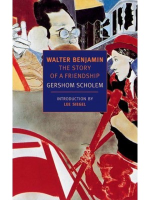 Walter Benjamin : The Story of a Friendship - New York Review Books Classics