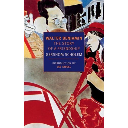 Walter Benjamin : The Story of a Friendship - New York Review Books Classics
