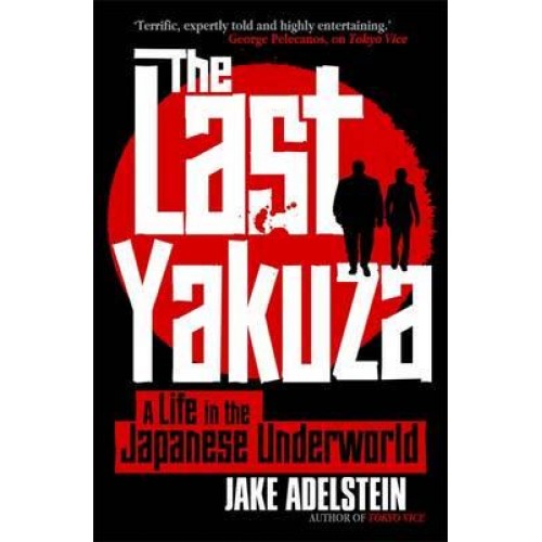 The Last Yakuza A Life in The Japanese Underworld