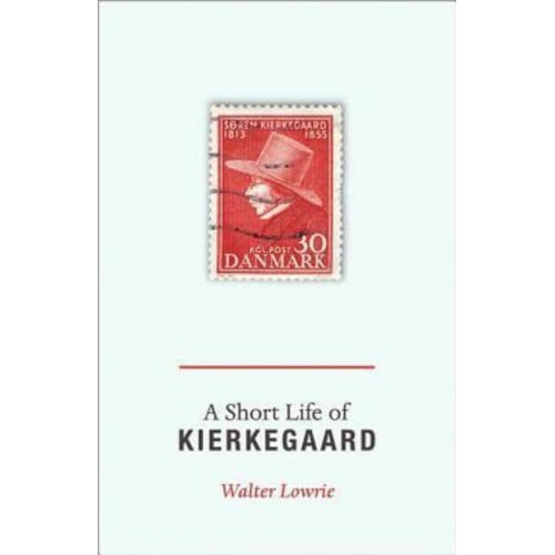 A Short Life of Kierkegaard With Lowrie's Essay How Kierkegaard Got Into English and a New Introduction by Alastair Hannay