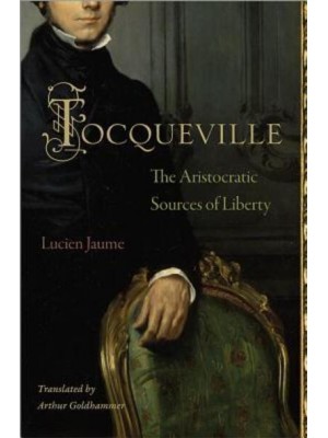 Tocqueville The Aristocratic Sources of Liberty