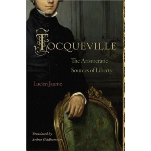 Tocqueville The Aristocratic Sources of Liberty