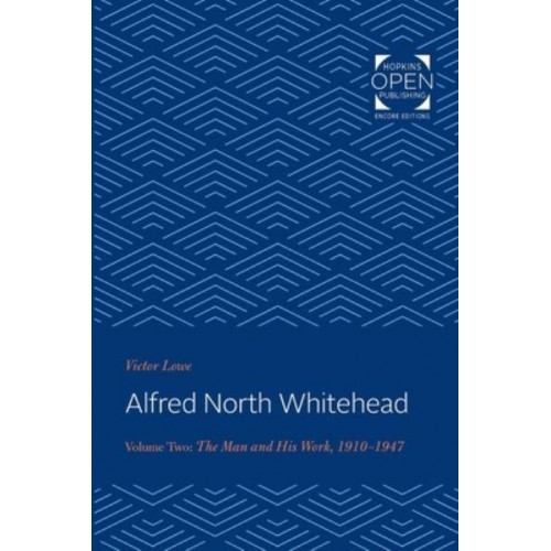Alfred North Whitehead: The Man and His Work: 1910-1947