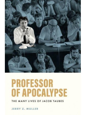 Professor of Apocalypse The Many Lives of Jacob Taubes