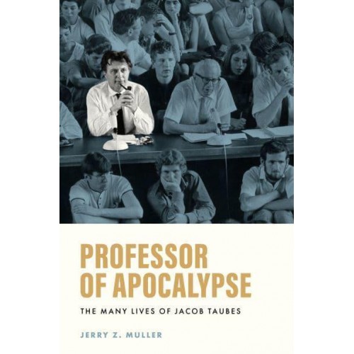 Professor of Apocalypse The Many Lives of Jacob Taubes