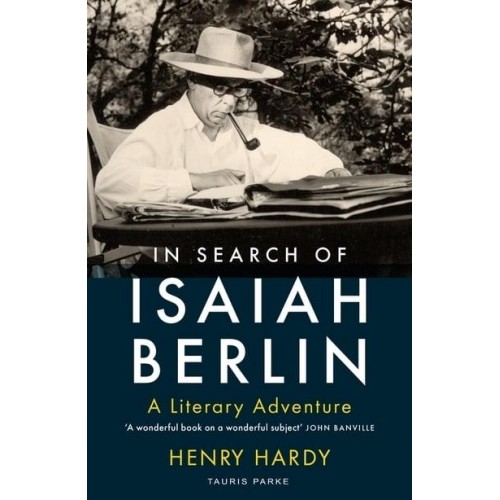 In Search of Isaiah Berlin A Literary Adventure