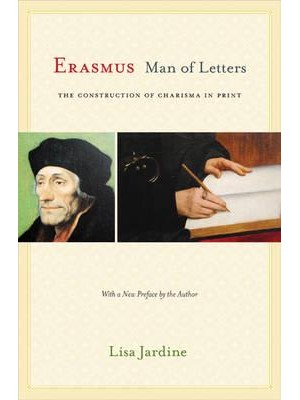 Erasmus, Man of Letters The Construction of Charisma in Print