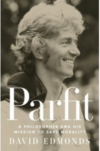 Parfit A Philosopher and His Mission to Save Morality